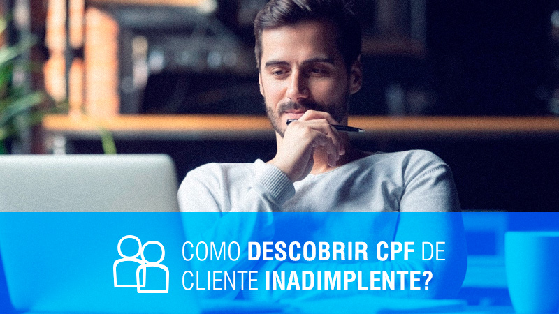 Como Descobrir CPF de cliente inadimplente