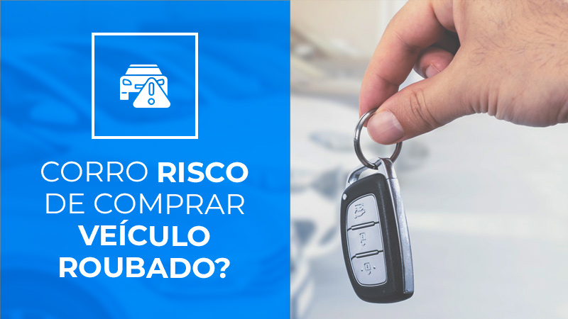 Corro risco de comprar veiculo roubado