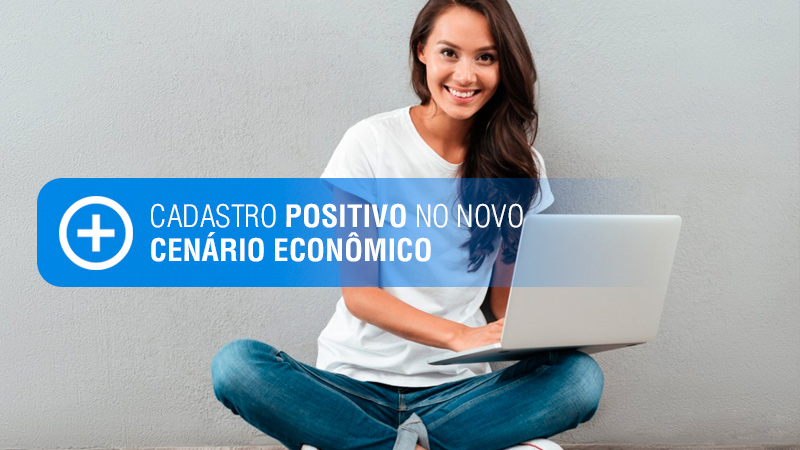 Cadastro Positivo no novo cenário econômico