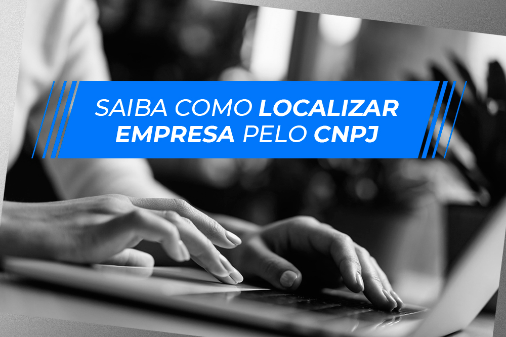 Saiba como localizar empresa pelo cnpj